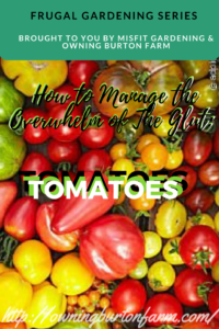 Tomatoes ...How to manage the overwhelm of the glut of your tomato harvest -- Come take a look at all the great ideas for using up that tomato deliciously! Sign up to see our glut posts on zucchini and cucumbers, too.