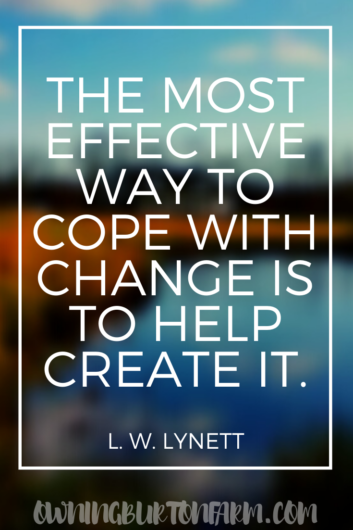 The most effective way to cope with change is to help create it. L. W. Lynett   Come along as we payoff thousands of dollars on our debt-free journey at owningburtonfarm.com